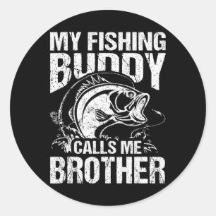 My Fishing Buddy Calls Me Brother Fisherman Funny Classic Round Sticker