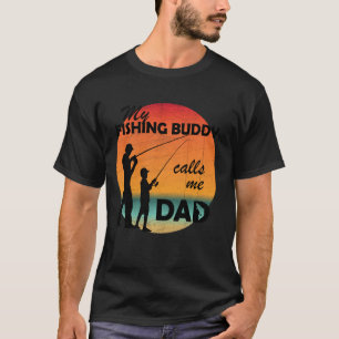 My Fishing Buddy Calls Me Dad Fun Fishing T-Shirt
