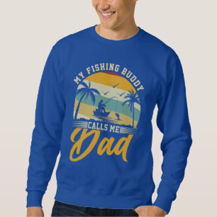 My Fishing Buddy Calls Me Dad Sweatshirt