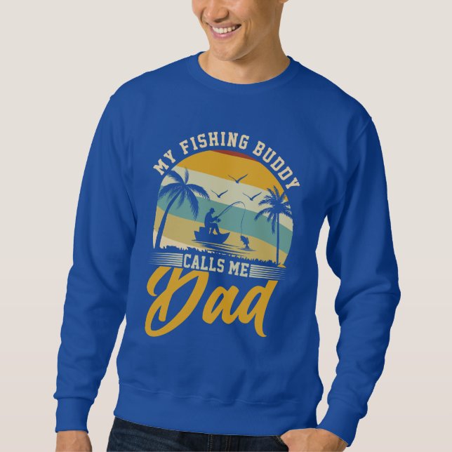 My Fishing Buddy Calls Me Dad Sweatshirt (Front)