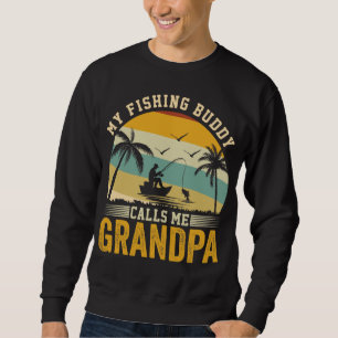 MY FISHING BUDDY CALLS ME GRANDPA SWEATSHIRT