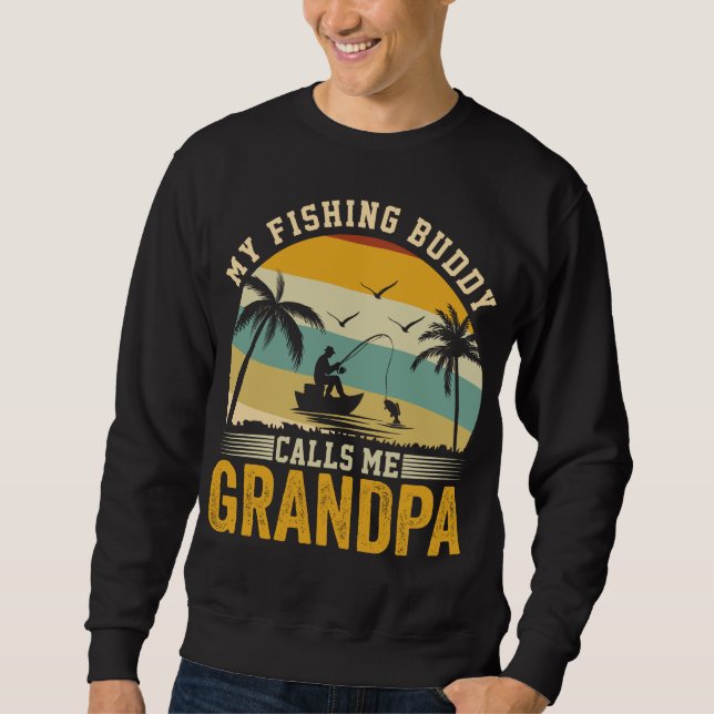MY FISHING BUDDY CALLS ME GRANDPA SWEATSHIRT (Front)