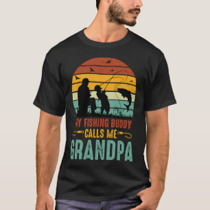 My fishing buddy calls me Grandpa T-Shirt