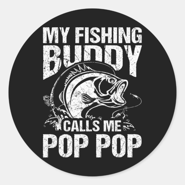 My Fishing Buddy Calls Me Pop Pop Father's Day Fis Classic Round Sticker (Front)