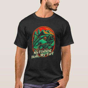 My Fishing Hole My Turf Hunting Fishing Pole Hunte T-Shirt