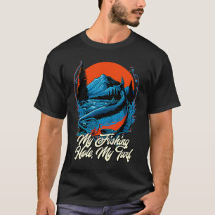 My Fishing Hole My Turf Hunting Fishing Pole Hunte T-Shirt