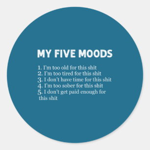 My Five Moods Funny Sarcastic Humor Pun Joke  Classic Round Sticker
