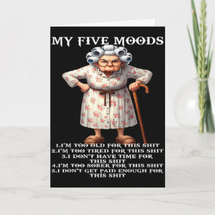 My Five Moods Im Too Old For This Im Too Tired  Card