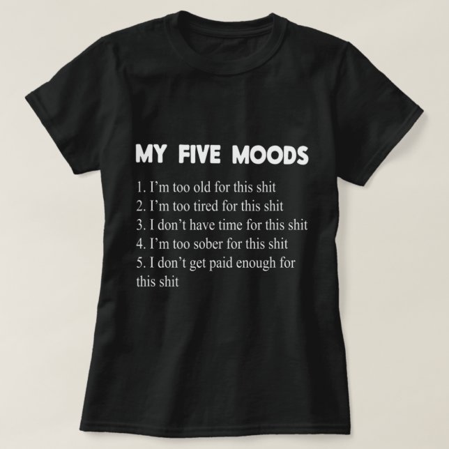 My Five Moods Sarcastic Snarky Adult Humour Pun Jo T-Shirt (Design Front)