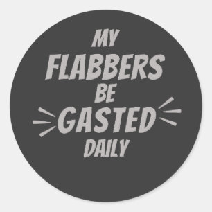 My Flabbers Be Gasted Daily Quirky Humor Design Classic Round Sticker