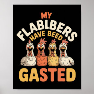 My Flabbers Have Been Gasted Funny Shocked Chicken Poster