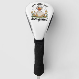 My Flabbers Have Been Gasted Goose Sarcastic Humou Golf Head Cover