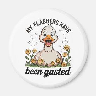 My Flabbers Have Been Gasted Goose Sarcastic Humou Magnet