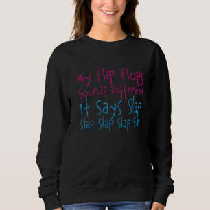 My Flip Flops Sounds Different It Says Slap Sweatshirt