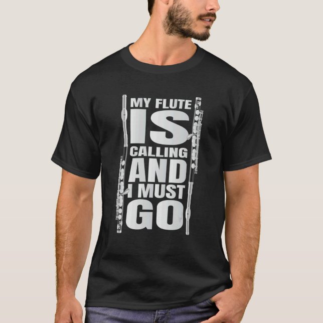 My Flute Is Calling And I Must Go Flute T-Shirt (Front)