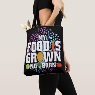 My Food Is Grown Not Born Funny Vegan Vegetarian Tote Bag