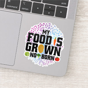 My Food Is Grown Not Born Organic Plants Farming