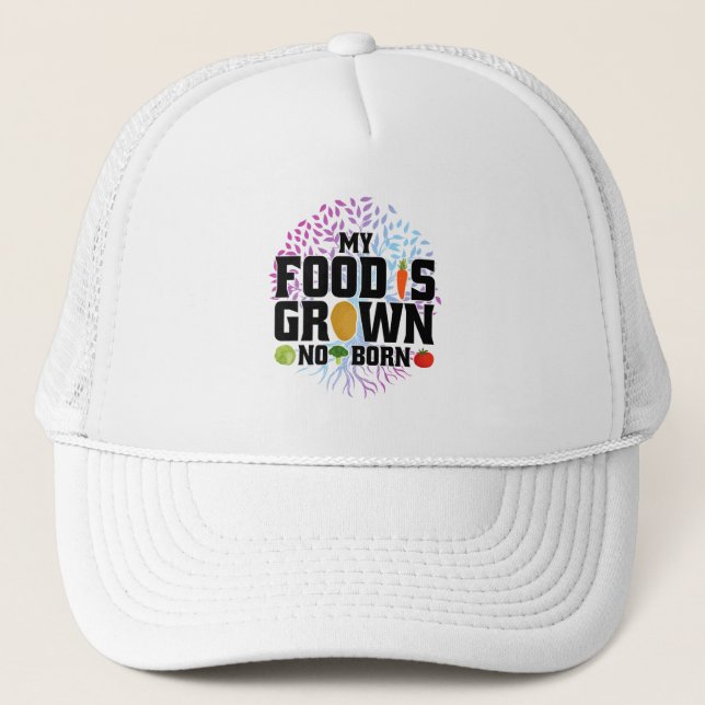 My Food Is Grown Not Born Organic Plants Farming Trucker Hat (Front)