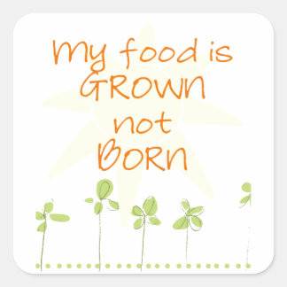 My Food is Grown, Not Born Square Sticker