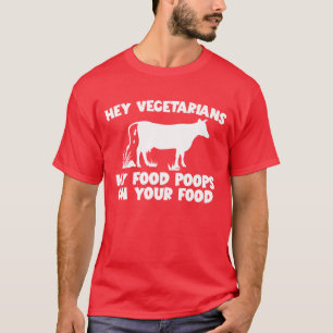 My Food Poops On Your Food Cow Beef Meat Eater fri T-Shirt