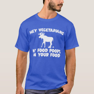 My Food Poops On Your Food Moose Meat Eater family T-Shirt