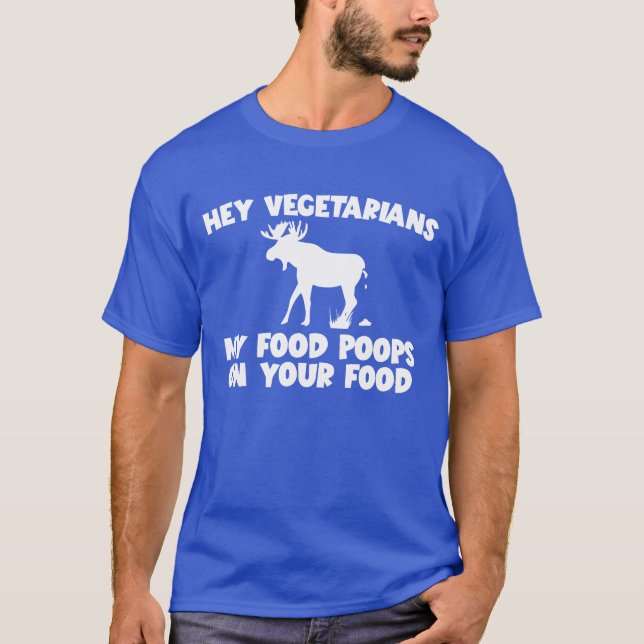 My Food Poops On Your Food Moose Meat Eater family T-Shirt (Front)