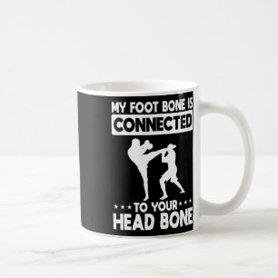 My Foot Bone Is Connected To Your Head Bone Kickbo Coffee Mug