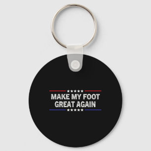 My Foot Great Again - Funny Surgery Injury Recover Key Ring