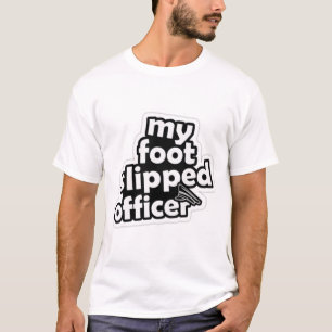 My Foot Slipped Officer T-Shirt