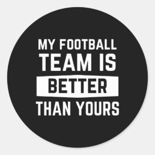 My Football Team Is Better Than Yours Sarcastic Classic Round Sticker