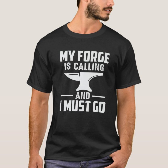 My Forge Is Calling And I Must Go Blacksmith Premi T-Shirt (Front)