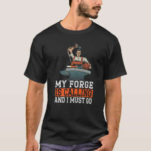 My Forge Is Calling And I Must Go Metalsmith Black T-Shirt
