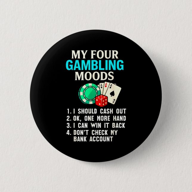 My Four Gambling Moods Funny Casino Gambler Quote  6 Cm Round Badge (Front)