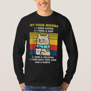 My Four Moods I Need Coffee I Need A Nap Cats Coff T-Shirt