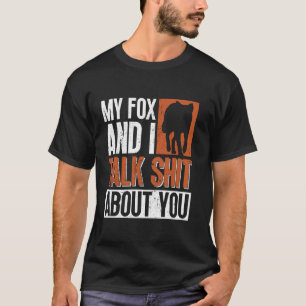 My Fox And I Talk About You - Funny Fox T-Shirt