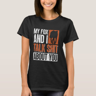 My Fox And I Talk About You - Funny Fox T-Shirt