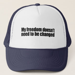 My freedom doesn't need to be changed trucker hat