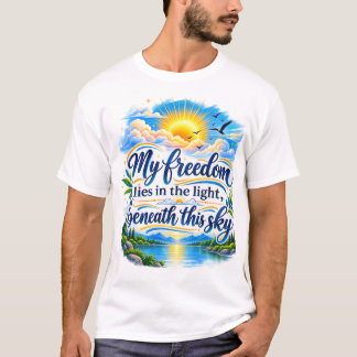 My Freedom Lies in the Light Beneath This Sky T-Shirt