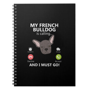 My French Bulldog Is Calling And I Must Go Notebook