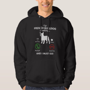 My French Bulldog Is Calling Funny French Bulldog  Hoodie