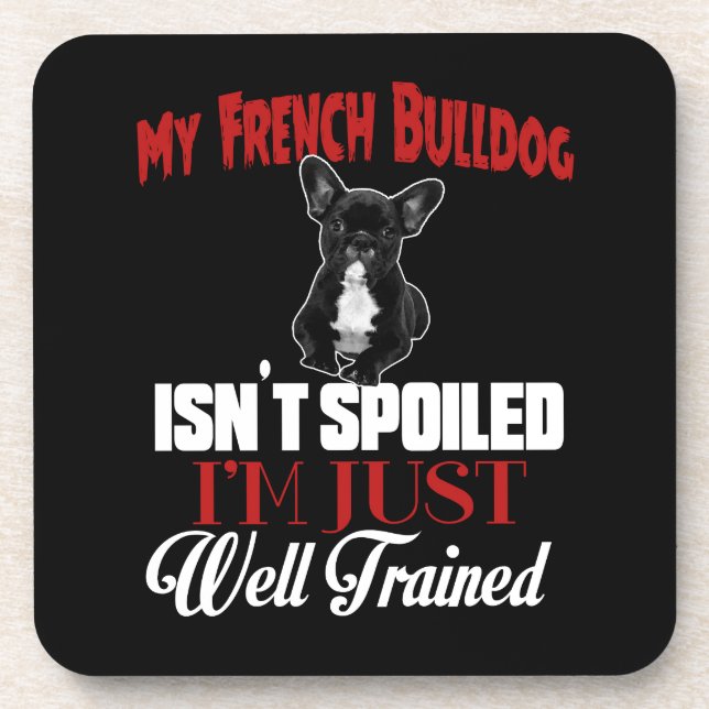My French Bulldog Isn't Spoiled Coaster (Front)