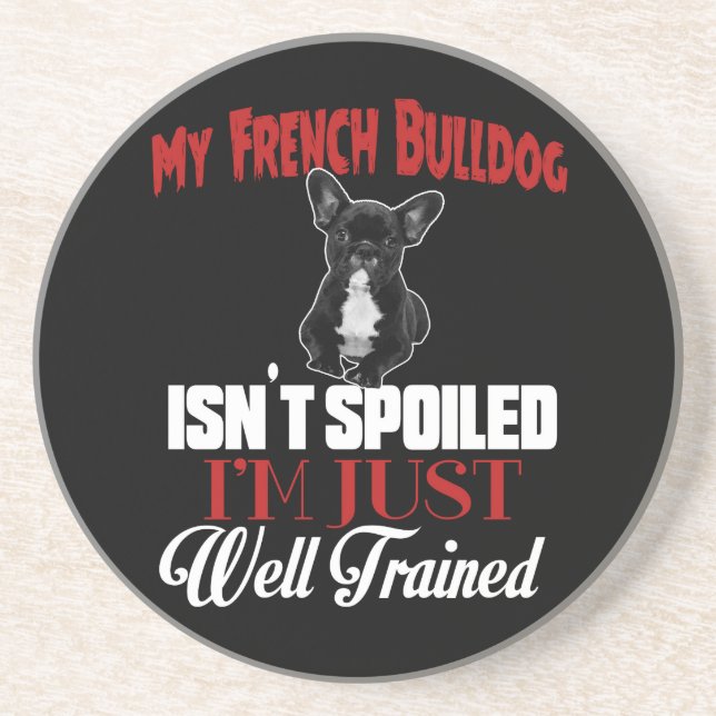 My French Bulldog Isn't Spoiled Coaster (Front)