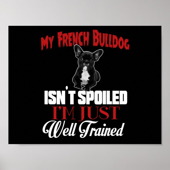 My French Bulldog Isn't Spoiled Poster (Front)