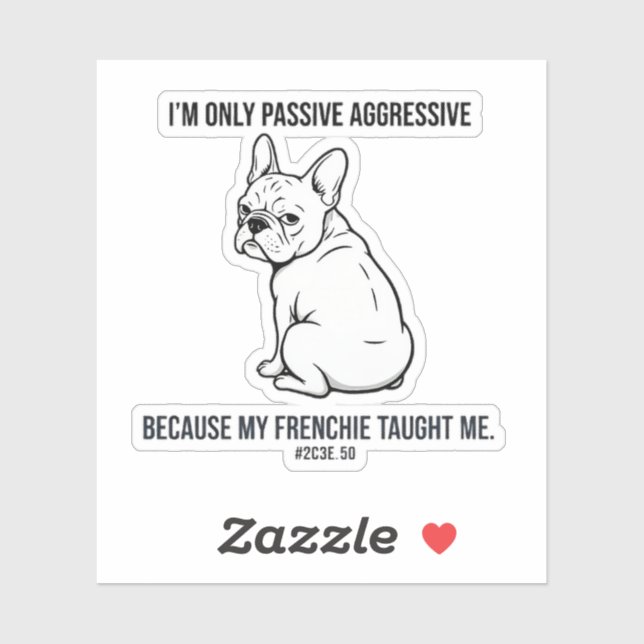 My French Bulldog Made Me Passive Aggressive Funny (Sheet)