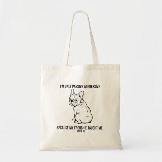 My French Bulldog Made Me Passive Aggressive Funny Tote Bag