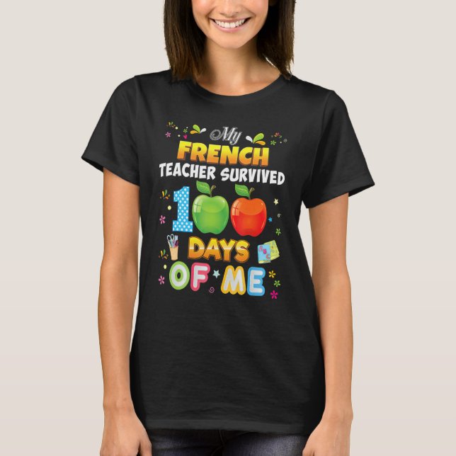 My French Teacher Survived 100 Days Of Me 100th Da T-Shirt (Front)