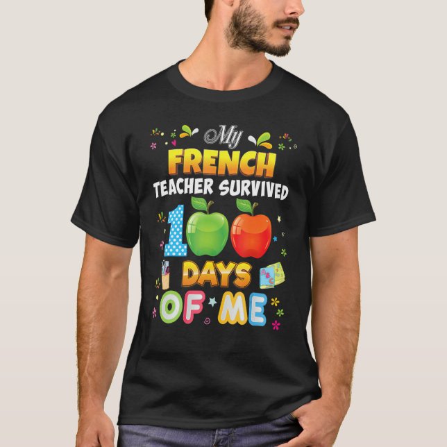 My French Teacher Survived 100 Days Of Me 100th Da T-Shirt (Front)