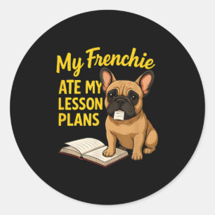 My Frenchie Ate My Lesson Plans Teacher French Bul Classic Round Sticker