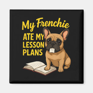 My Frenchie Ate My Lesson Plans Teacher French Bul Magnet