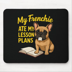 My Frenchie Ate My Lesson Plans Teacher French Bul Mouse Pad